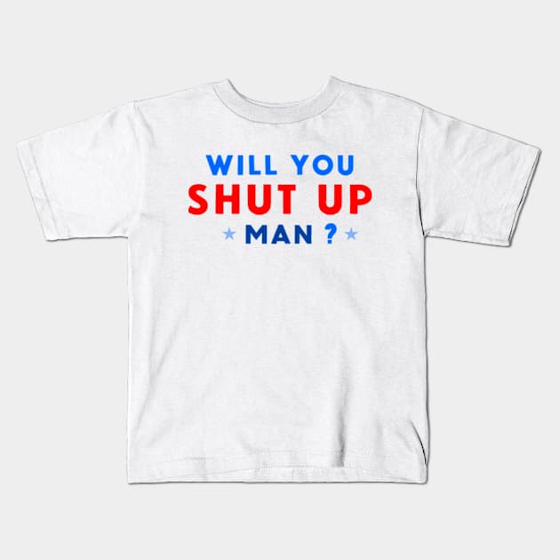 WILL YOU SHUT UP MAN? Kids T-Shirt by FREESA